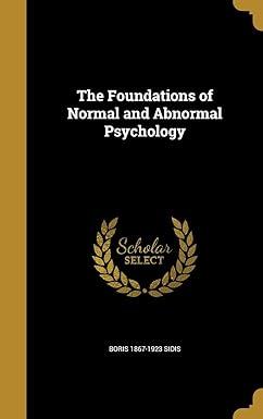the foundations of normal and abnormal psychology 1st edition boris 1867-1923 sidis 136254910x, 978-1362549109