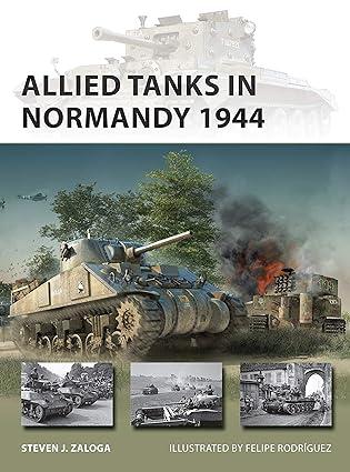 allied tanks in normandy 1944 1st edition steven j. zaloga, felipe rodríguez 147284324x, 978-1472843241