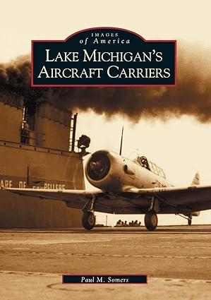 images of america lake michigans aircraft carriers 1st edition paul m. somers 0738532088, 978-0738532080