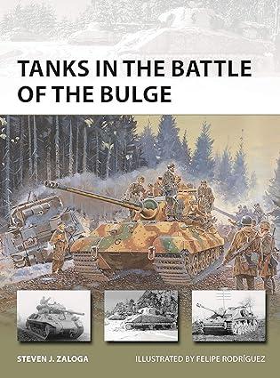 tanks in the battle of the bulge 1st edition steven j. zaloga, felipe rodríguez 1472839226, 978-1472839220