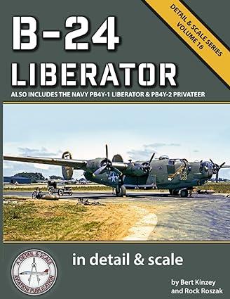 b 24 liberator also includes the navy pb4y 1 liberator and pb4y 2 privateer in detail and scale volume 16 1st
