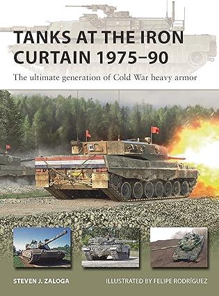 tanks at the iron curtain 1975-90 the ultimate generation of cold war heavy armor 1st edition steven j.