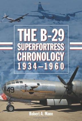 the b 29 superfortress chronology 1934-1960 1st edition robert a. mann 0786442743, 978-0786442744