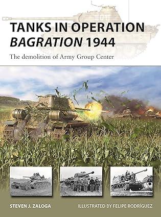 tanks in operation bagration 1944 the demolition of army group center 1st edition steven j. zaloga, felipe