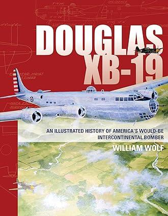 Douglas XB 19 An Illustrated History Of Americas Would Be Intercontinental Bomber