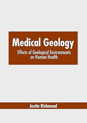 medical geology effects of geological environments on human health 1st edition justin richmond 1639877797,