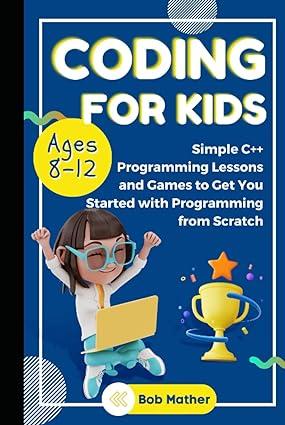 coding for kids ages 8-12 simple c++ programming lessons and get you started with programming from scratch