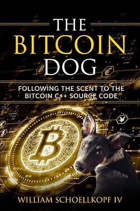 the bitcoin dog following the scent to the bitcoin c++ source code 1st edition william schoellkopf iv