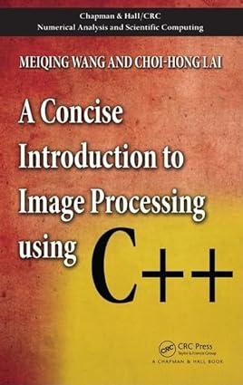 a concise introduction to image processing using c++ 1st edition meiqing wang, choi-hong lai 1584888970,