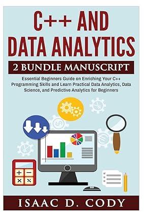 c++ and data analytics 2 bundle manuscript 1st edition isaac d. cody 1544268106, 978-1544268101