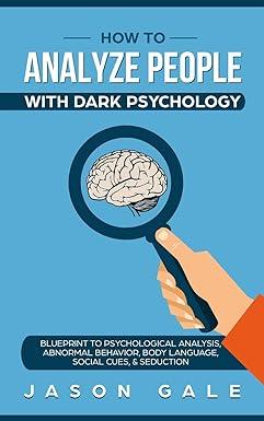 how to analyze people with dark psychology blueprint to psychological analysis abnormal behavior body