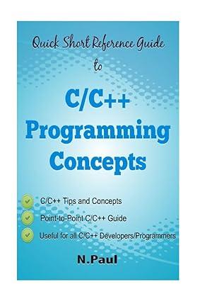 quick short reference guide to c/c++ programming concepts 1st edition n paul 1542825806, 978-1542825801