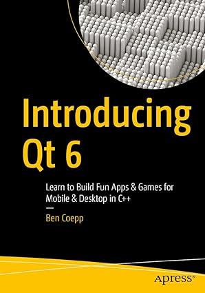introducing qt 6 learn to build fun apps and games for mobile and desktop in c++ 1st edition ben coepp