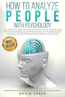 how to analyze people with psychology the complete guide on understanding art of reading and influencing