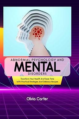 abnormal psychology and mental disorders beyond the norm understanding abnormal psychology and unmasking the