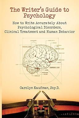 the writers guide to psychology how to write accurately about psychological disorders clinical treatment and