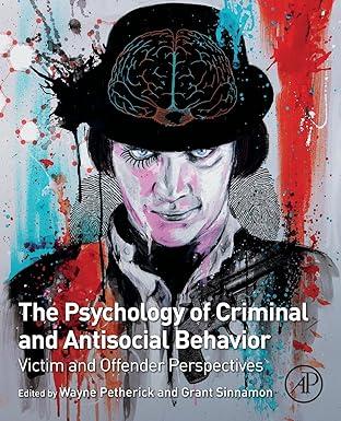 the psychology of criminal and antisocial behavior victim and offender perspectives 1st edition wayne