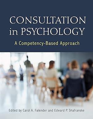 consultation in psychology a competency based approach 1st edition dr. carol a. falender phd, dr. edward p.