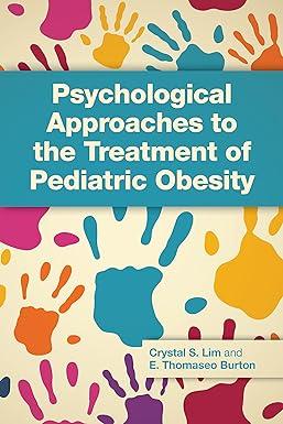 psychological approaches to the treatment of pediatric obesity 1st edition dr. crystal stack lim phd, dr.