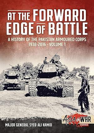 at the forward edge of battle a history of the pakistan armoured corps 1938-2016 volume 1 1st edition major