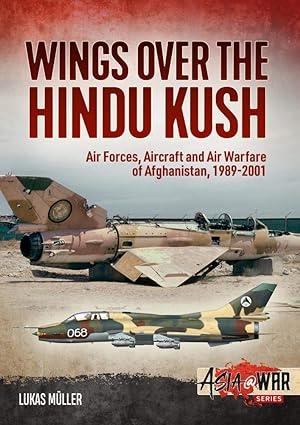 wings over the hindu kush air forces aircraft and air warfare of afghanistan 1989-2001 1st edition lukas
