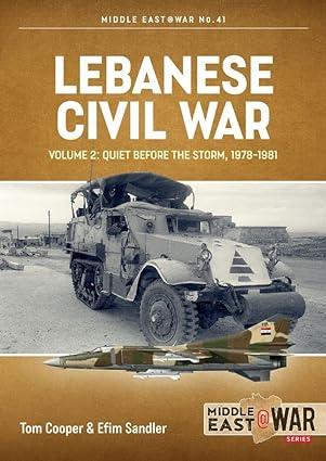 lebanese civil war quiet before the storm 1978-1981  volume 2 1st edition tom cooper, efim sandler
