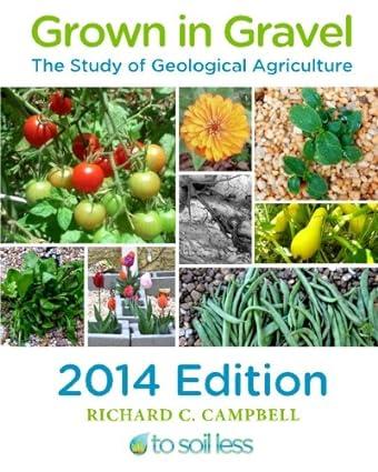 grown in gravel the study of geological agriculture 2014 edition richard c campbell 0578142112, 978-0578142111