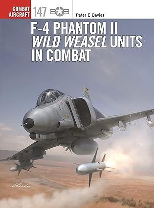 f 4 phantom ii wild weasel units in combat 1st edition peter e. davies, jim laurier, gareth hector