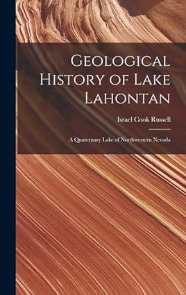 geological history of lake lahontan a quaternary lake of northwestern nevada 1st edition israel cook russell