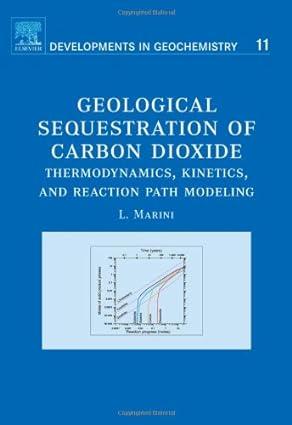 geological sequestration of carbon dioxide thermodynamics kinetics and reaction path modeling 1st edition