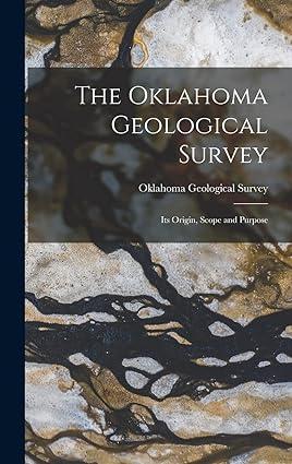 the oklahoma geological survey its origin scope and purpose 1st edition oklahoma geological survey