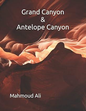 grand canyon and antelope canyon 1st edition mahmoud ali b0bcrwkrzl, 979-8849506999
