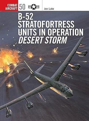 b 52 stratofortress units in operation desert storm 1st edition jon lake, mark styling 1841767514,
