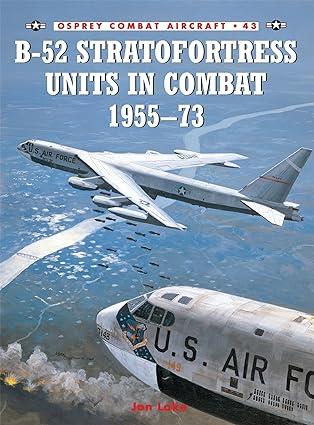 b 52 stratofortress units in combat 1955-73 1st edition jon lake, mark styling 1841766070, 978-1841766072