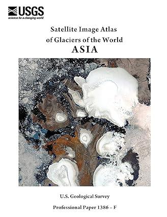 satellite image atlas of glaciers of the world asia 1st edition u s geological survey, u s department of the