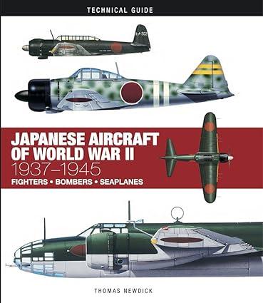 japanese aircraft of world war ii 1937-1945 fighters bombers seaplanes 1st edition thomas newdick 1782744746,