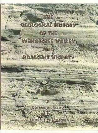 the geological history of the wenatchee valley and adjacent vicinity 1st edition charles l. mason 1883078016,