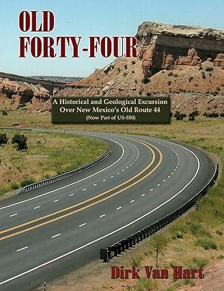 old forty four a historical and geological excursion over new mexico s old route 44 1st edition dirk van hart