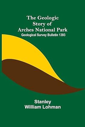 the geologic story of arches national park 1st edition stanley william lohman 9355751400, 978-9355751409