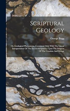 scriptural geology or geological phenomena consistent only with the literal interpretation of the sacred