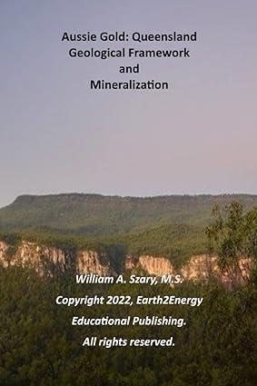 aussie gold queensland geological framework and mineralization 1st edition mr. william a. szary m.s.