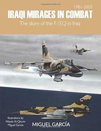 iraqi mirages in combat the story of the f 1 eq in iraq 1981-2003 1st edition miguel garcia 1717467555,