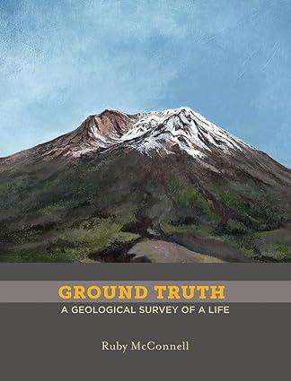 ground truth a geological survey of a life 1st edition ruby mcconnell 1732610320, 978-1732610323