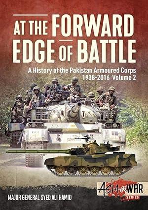 at the forward edge of battle a history of the pakistan armoured corps 1938-2016 volume 2 1st edition major