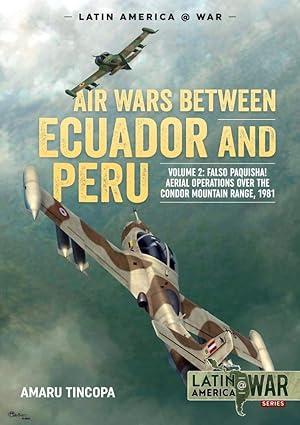 air wars between ecuador and peru  falso paquisha aerial operations over the condor mountain range 1981