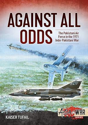 against all odds the pakistan air force in the 1971 indo pakistan war 1st edition kaiser tufail 1913118649,
