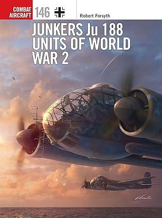 junkers ju 188 units of world war 2 1st edition robert forsyth, gareth hector, janusz swiatlon 1472836383,