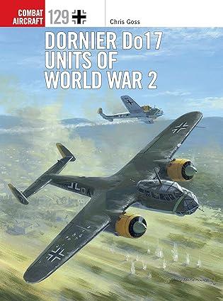dornier do 17 units of world war 2 1st edition chris goss, chris davey 1472829638, 978-1472829634