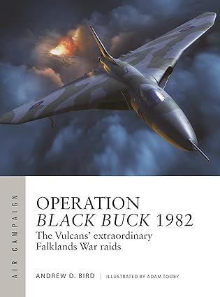 operation black buck 1982 the vulcans extraordinary falklands war raids 1st edition andrew d. bird, adam
