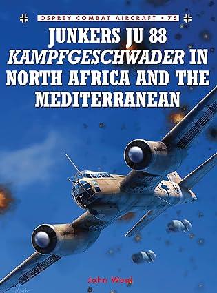 junkers ju 88 kampfgeschwader in north africa and the mediterranean 1st edition john weal 1846033187,
